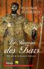 Le roman des tsars. 400 ans de la dynastie Romanov