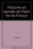 Histoires et secrets de Paris Île-de-France - Collectif