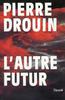 L'autre futur - Pierre Drouin