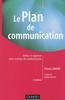 Le plan de communication. Définir et organiser votre stratégie de communication, 2e édition
