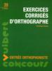 Exercices corrigés d'orthographe. Concours entrée orthophoniste, 2e édition