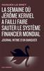 La semaine où Jérôme Kerviel a failli faire sauter le système financier mondial. Journal intime d'un banquier