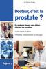 Docteur, c'est la prostate ? Tout sur la prostate, ses troubles, ses traitements