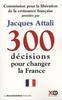 300 Décisions pour changer la France. Rapport de la Commission pour la libération de la croissance française