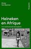 Heineken en Afrique : Une multinationale décomplexée - Van Beemen, Olivier