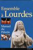Ensemble a Lourdes - Manuel du Pèlerin - Collectif