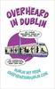 Overheard in Dublin: Dublin Wit from Overheardindublin.com - Kelly, Gerard