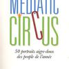 Mediatic circus. 50 portraits aigre-doux des people de l'année - Photo 0