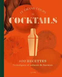 Le grand cours de cocktails. 400 recettes ; Techniques et astuces de barman - Photo entière
