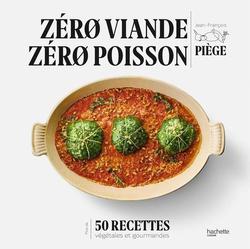 Zéro viande zéro poisson. Plus de 50 recettes végétales et gourmandes - Photo entière