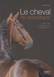 Le cheval en Normandie. 1665-1965, du Carrossier noir au Selle français - Photo entière