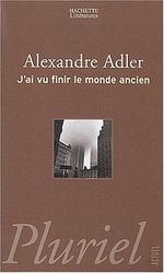J'ai vu finir le monde ancien - Alexandre Adler - Photo entière