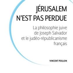Jérusalem n'est pas perdue. La philosophie juive de Joseph Salvador et le judéo-républicanisme français - Photo zoomée