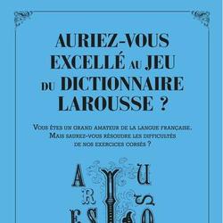 Auriez-vous excellé au jeu du dictionnaire Larousse ? Vous êtes un grand amateur de la langue française. Mais saurez-vous résoudre les difficultés de nos exercices corsés ? - Photo 0