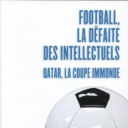 Football, la défaite des intellectuels. Qatar, la Coupe immonde - Photo zoomée