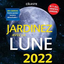 Jardinez avec la Lune. En cadeau : votre poster lunaire détachable ! Edition 2022 - Photo 0