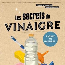 Les secrets du vinaigre. Entretien, hygiène, cuisine, santé - Photo zoomée