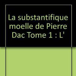 La substantifique moelle de Pierre Dac Tome 1 : L'"Os à moelle" - Photo zoomée