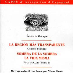 Ecrire le Mexique. La Region mas transparente, sombra de la sombra, La Vida misma, CAPES et Agrégation d'Espagnol - Photo zoomée