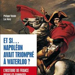 Et si... Napoléon avait triomphé à Waterloo ? L'histoire de France revue et corrigée en 40 uchronies - Photo zoomée