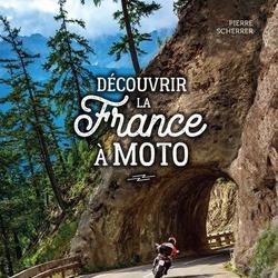 Découvrir la France à moto. 100 itinéraires pour sillonner autrement les routes de nos régions - Photo 0