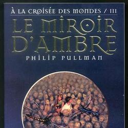 A la croisée des mondes Tome 3 : Le Miroir d'Ambre - Photo zoomée