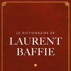 Le dictionnaire de Laurent Baffie. L'intégrale - Photo 0