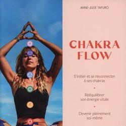 Chakra Flow. S'initier et se reconnecter à ses chakras ; rééquilibrer son énergie vitale ; devenir pleinement soi-même - Photo zoomée
