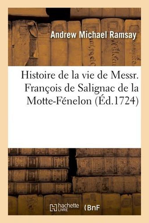 Histoire de la vie de Messr. François de Salignac de la Motte-Fénelon, archevesque Duc de Cambray - Photo 0