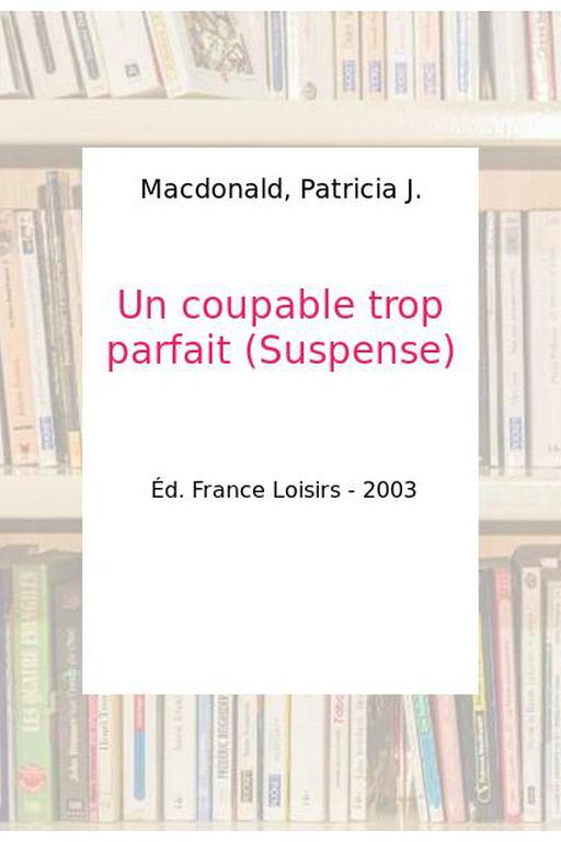 Un coupable trop parfait (Suspense) - Macdonald, Patricia J. - Photo 0