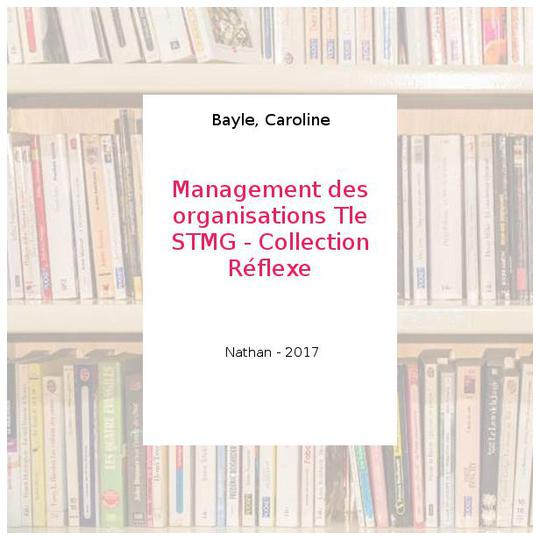 Management des organisations Tle STMG - Collection Réflexe - Bayle, Caroline - Photo 0
