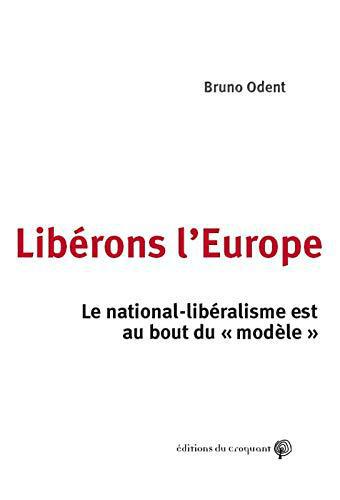 Libérons l'Europe : Le nationalisme est au bout du 'modèle' - Odent, Bruno - Photo 0