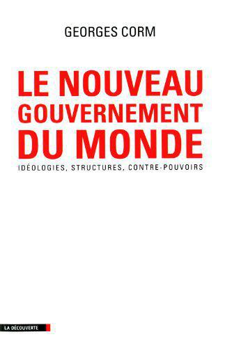 Le nouveau gouvernement du monde : Idéologies, structures, contre-pouvoirs - Georges Corm - Photo 0