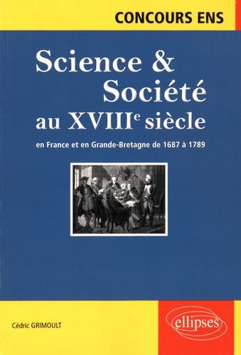Science & Société au XVIIIe siècle en France et en Grande-Bretagne de 1687 à 1789. Synthèse et documents - Photo 0
