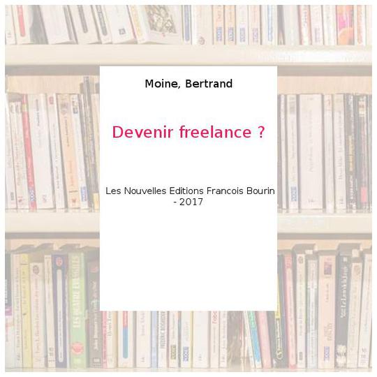Devenir freelance ? - Moine, Bertrand - Photo 0