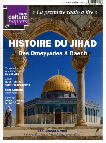 France Culture Papiers N° 15, Automne 2015 : Histoire du Jihad. Des Omeyyades à Daech - Photo 0