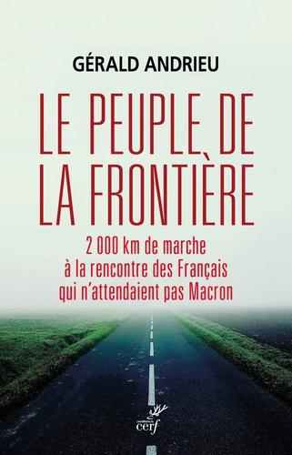 Le peuple de la frontière. 2000 km de marche à la rencontre des Français qui n'attendaient pas Macron - Photo 0