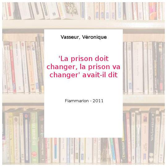 'La prison doit changer, la prison va changer' avait-il dit - Vasseur, Véronique - Photo 0