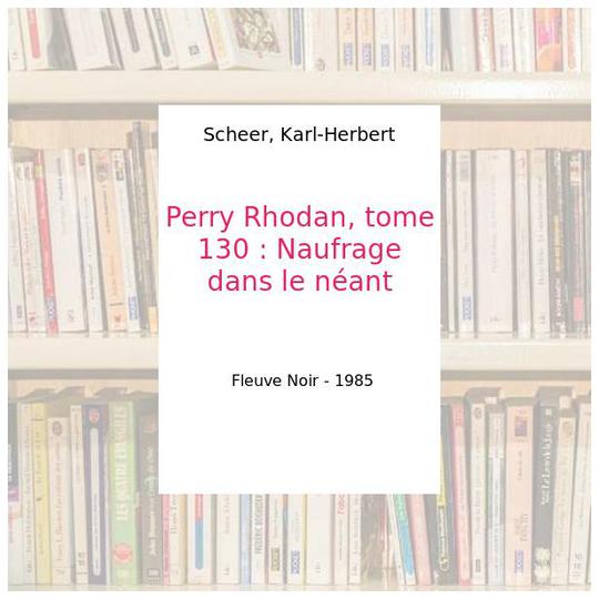 Perry Rhodan, tome 130 : Naufrage dans le néant - Scheer, Karl-Herbert - Photo 0