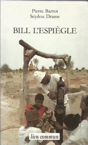 Bill l'espiègle ou L'extraordinaire aventure d'une pompe à eau en Afrique - Barrot, Pierre - Photo 0