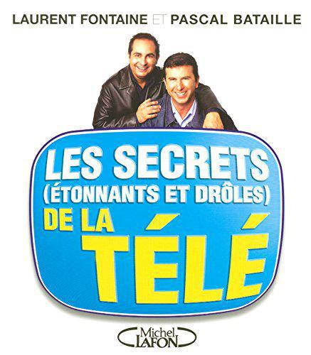 Les secrets (étonnants et drôles) de la télé - Laurent Fontaine Et Pascal Bataille - Photo 0