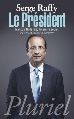 Le Président. François Hollande, itinéraire secret, Edition revue et augmentée - Photo 0