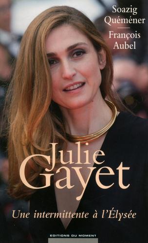 Julie Gayet. Une intermittente à l'Elysée - Photo 0