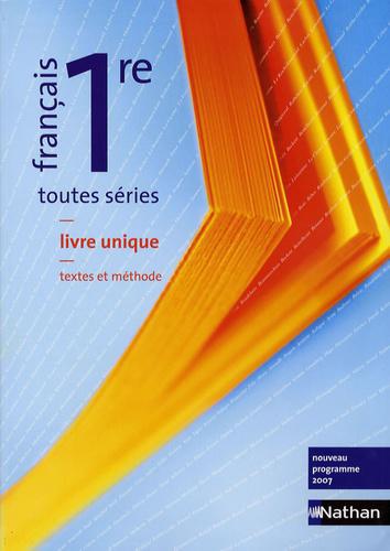 Français 1re toutes séries. Livre unique textes et méthode, Edition 2007 - Photo 0
