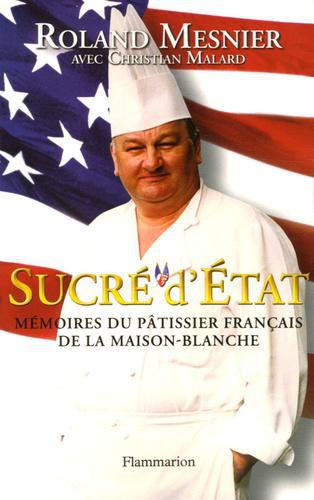 Sucré d'Etat. Mémoires du pâtissier français de la Maison-Blanche - Photo 0