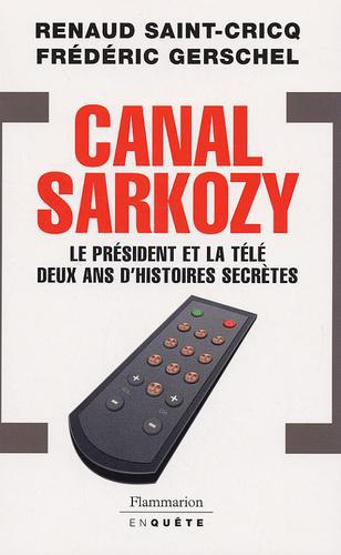 Canal Sarkozy. Le président et la télévision deux ans d'histoires secrètes - Photo 0