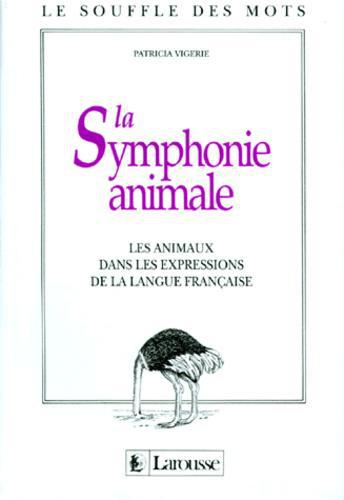 LA SYMPHONIE ANIMALE. Les animaux dans les expressions de la langue française - Photo 0
