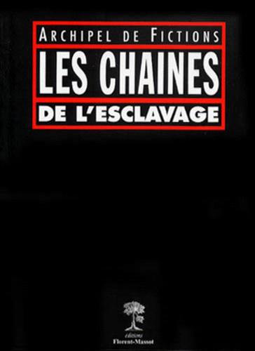 LES CHAINES DE L'ESCLAVAGE. Archipel de fictions - Photo 0