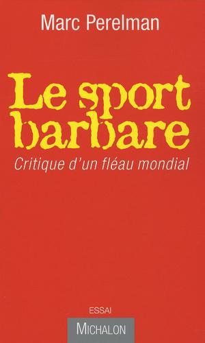 Le sport barbare. Critique d'un fléau mondial - Photo 0