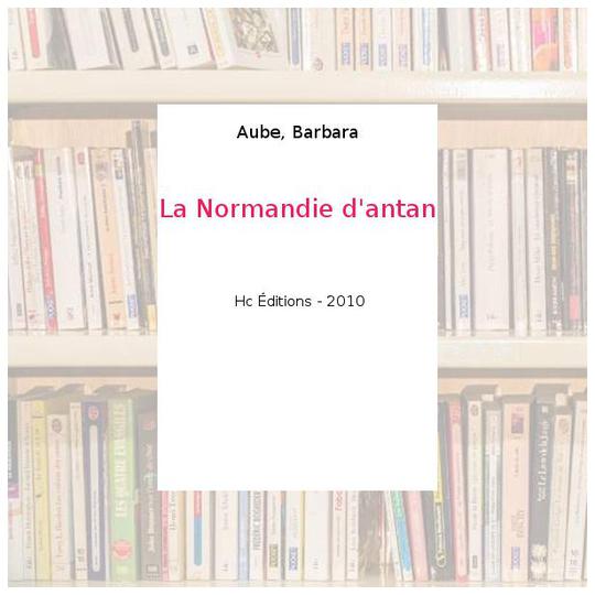La Normandie d'antan - Aube, Barbara - Photo 0